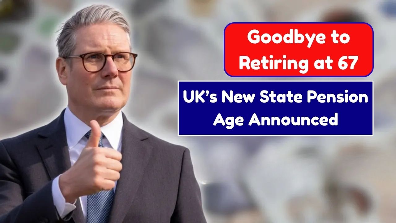 Goodbye to Retiring at 67 – UK’s New State Pension Age Announced
